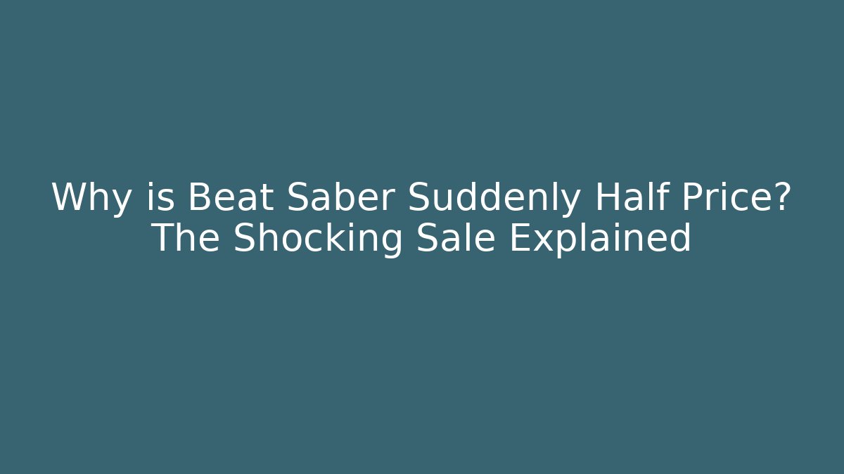 Why is Beat Saber Suddenly Half Price? The Shocking Sale Explained