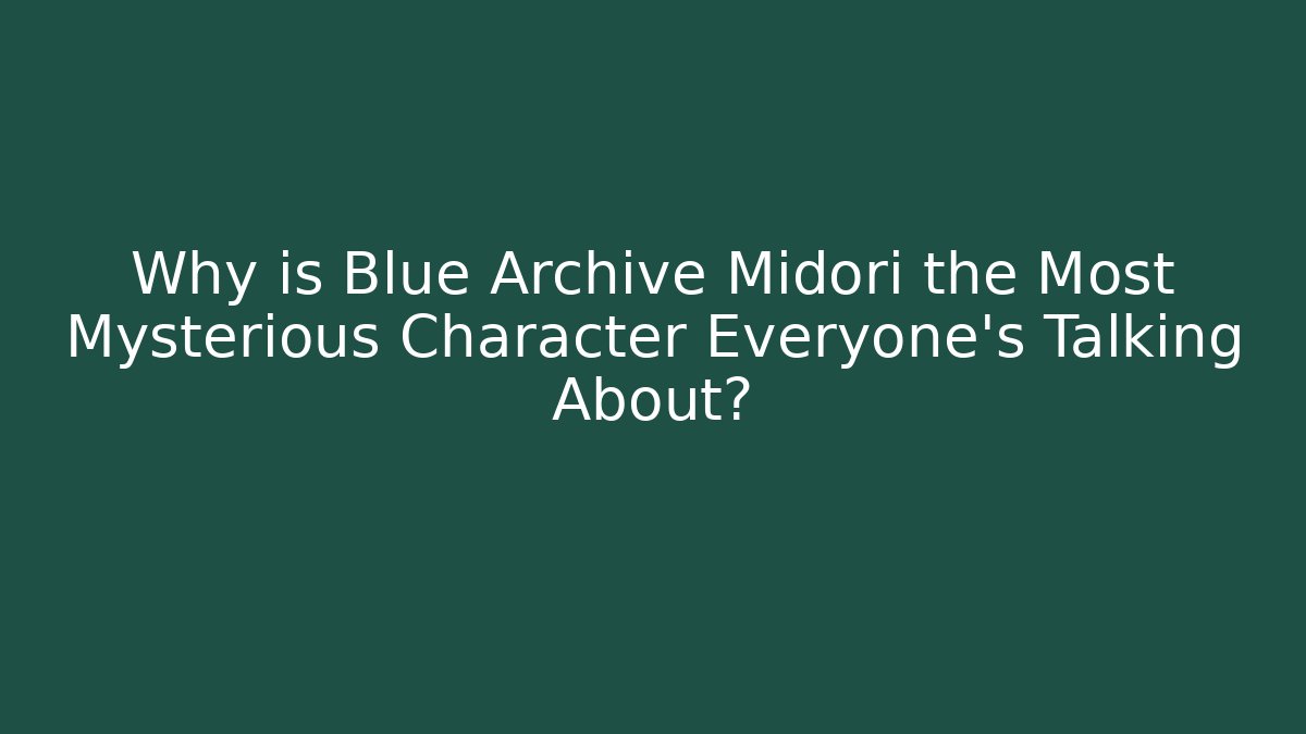 Why is Blue Archive Midori the Most Mysterious Character Everyone’s Talking About?