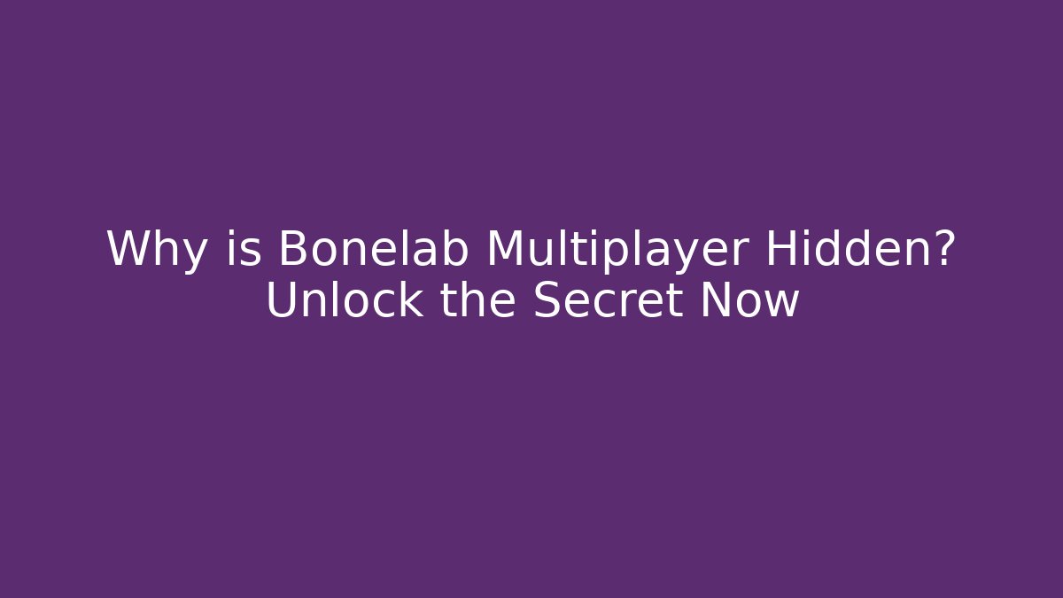 Why is Bonelab Multiplayer Hidden? Unlock the Secret Now
