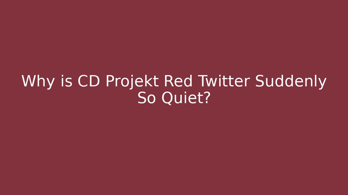 Why is CD Projekt Red Twitter Suddenly So Quiet?
