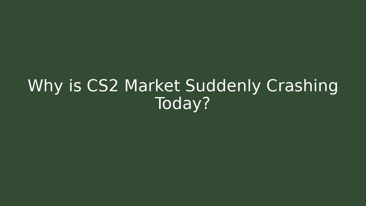 Why is CS2 Market Suddenly Crashing Today?