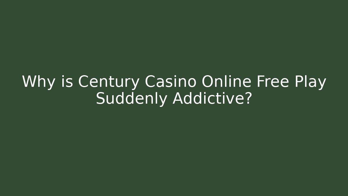 Why is Century Casino Online Free Play Suddenly Addictive?