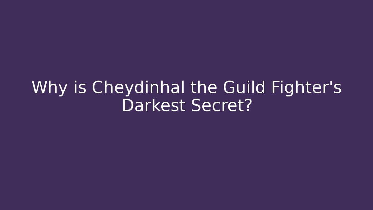Why is Cheydinhal the Guild Fighter's Darkest Secret? - Create More Assets