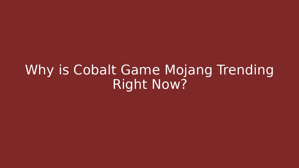 Why is Cobalt Game Mojang Trending Right Now?