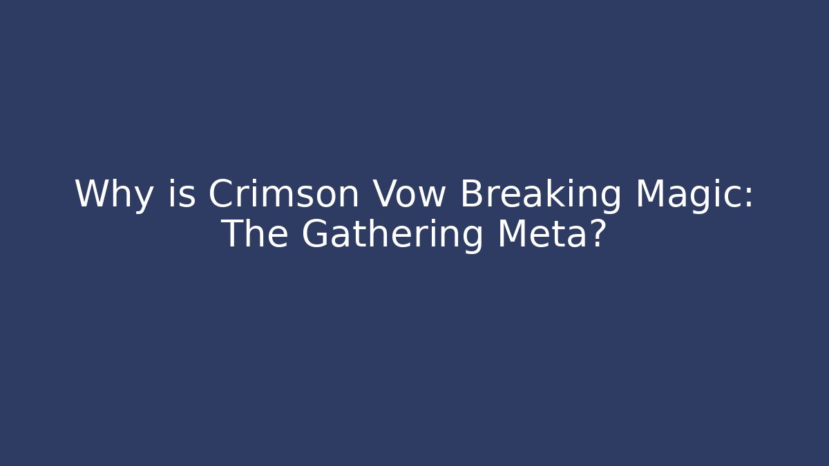 Why is Crimson Vow Breaking Magic: The Gathering Meta? - Create More Assets