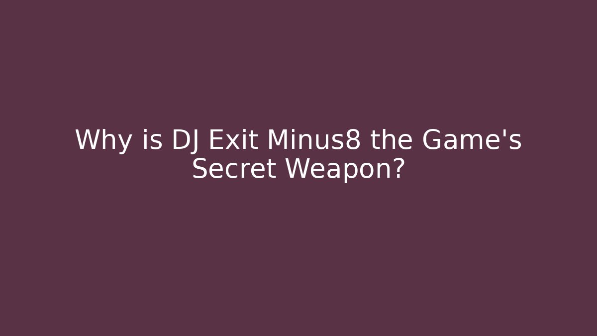 Why is DJ Exit Minus8 the Game's Secret Weapon?