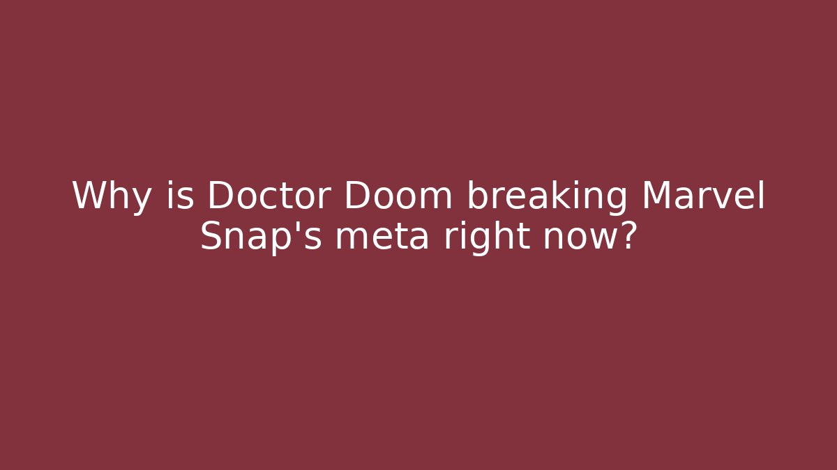 Why is Doctor Doom breaking Marvel Snap's meta right now? - Create More Assets