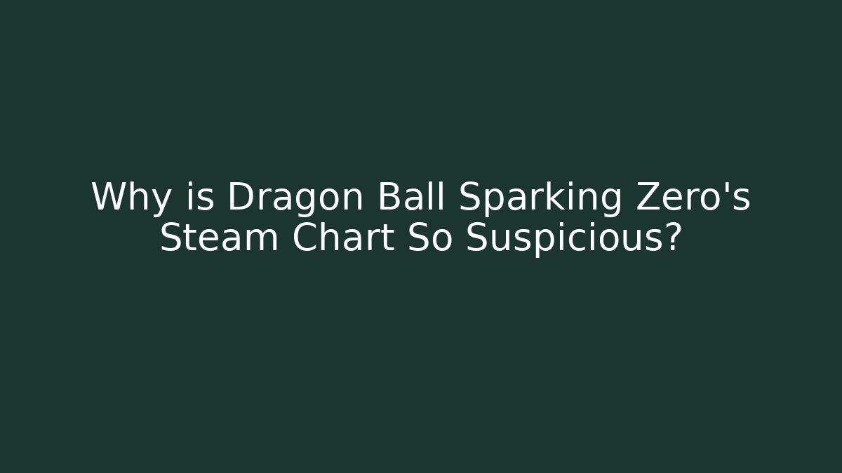 Why is Dragon Ball Sparking Zero's Steam Chart So Suspicious?