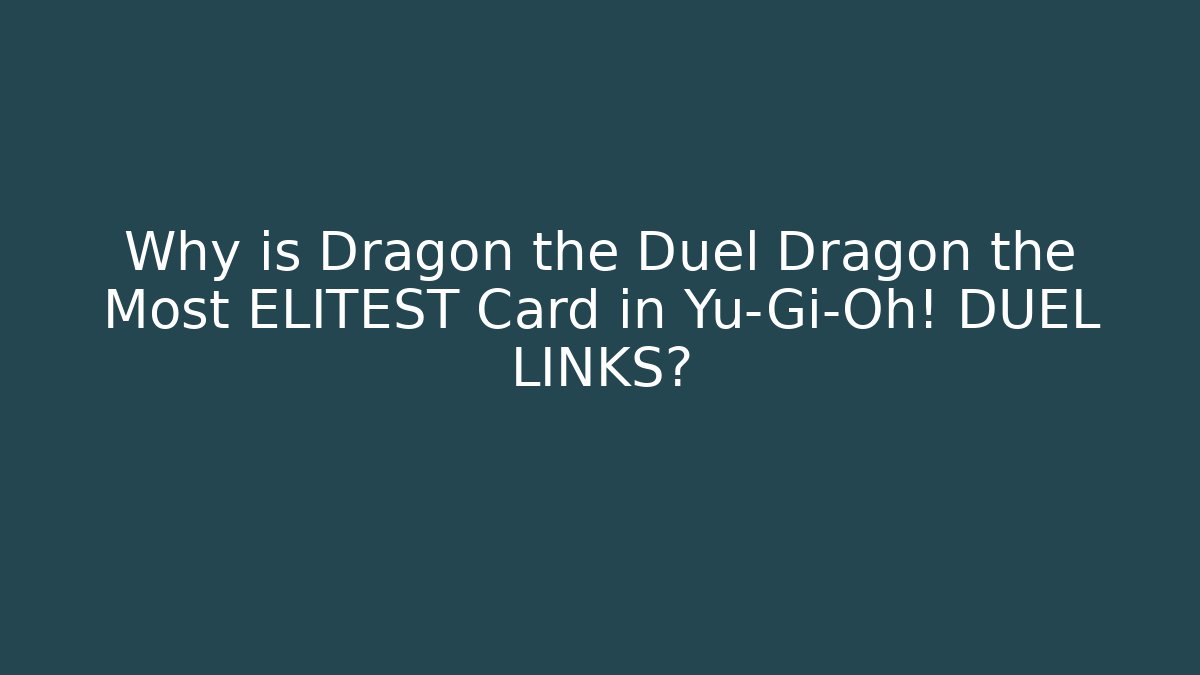 Why is Dragon the Duel Dragon the Most ELITEST Card in Yu-Gi-Oh! DUEL LINKS?