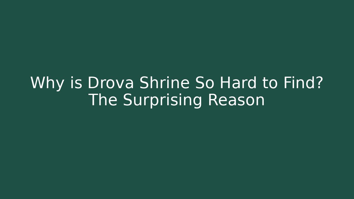 Why is Drova Shrine So Hard to Find? The Surprising Reason