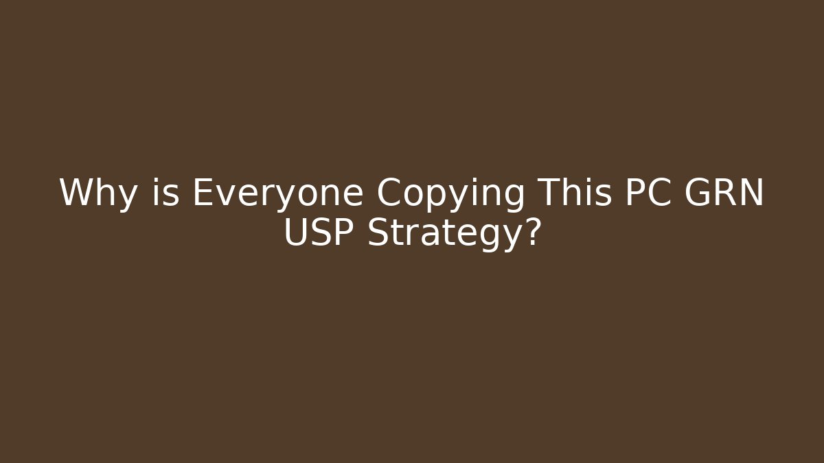 Why is Everyone Copying This PC GRN USP Strategy?