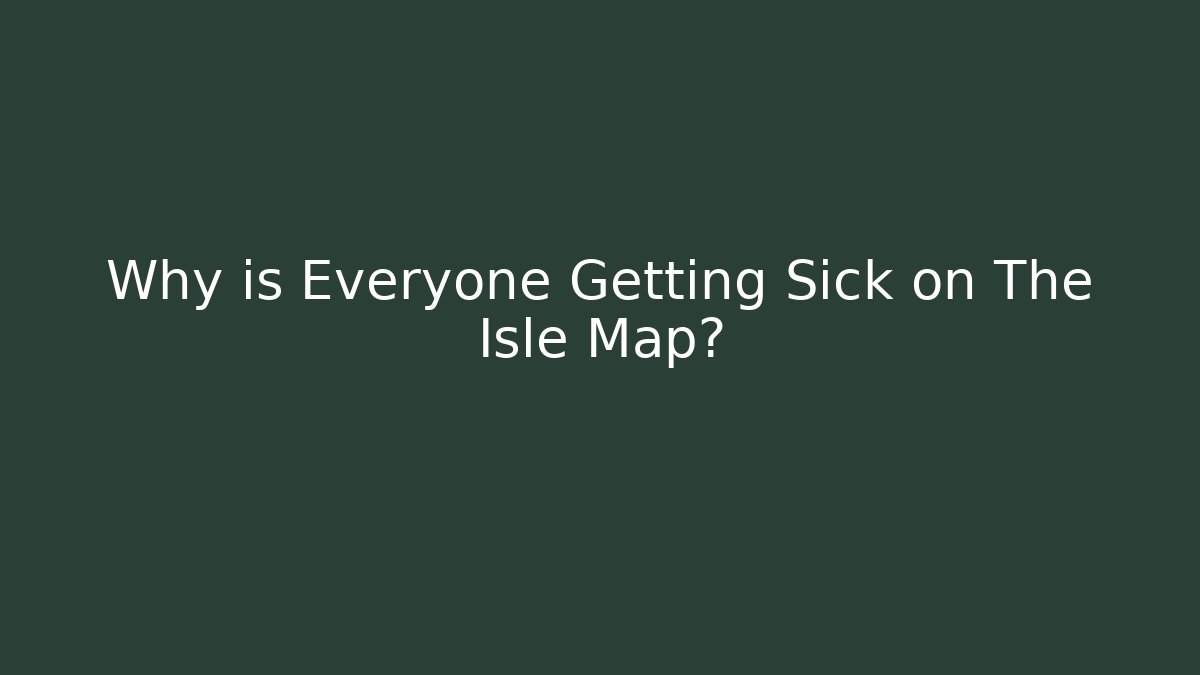 Why is Everyone Getting Sick on The Isle Map? - Create More Assets