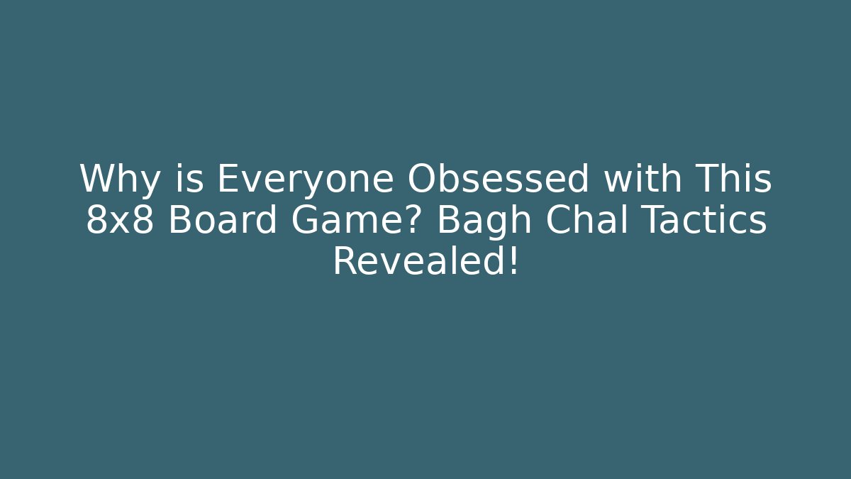 Why is Everyone Obsessed with This 8x8 Board Game? Bagh Chal Tactics Revealed!