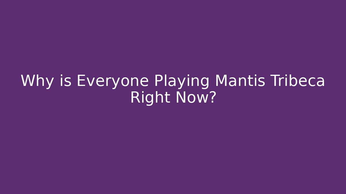 Why is Everyone Playing Mantis Tribeca Right Now? - Create More Assets