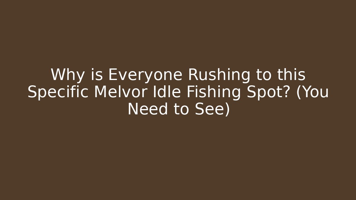 Why is Everyone Rushing to this Specific Melvor Idle Fishing Spot? (You Need to See)
