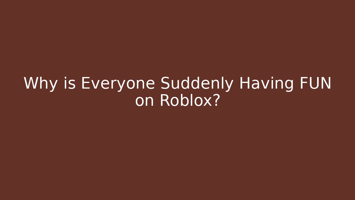Why is Everyone Suddenly Having FUN on Roblox? - Create More Assets