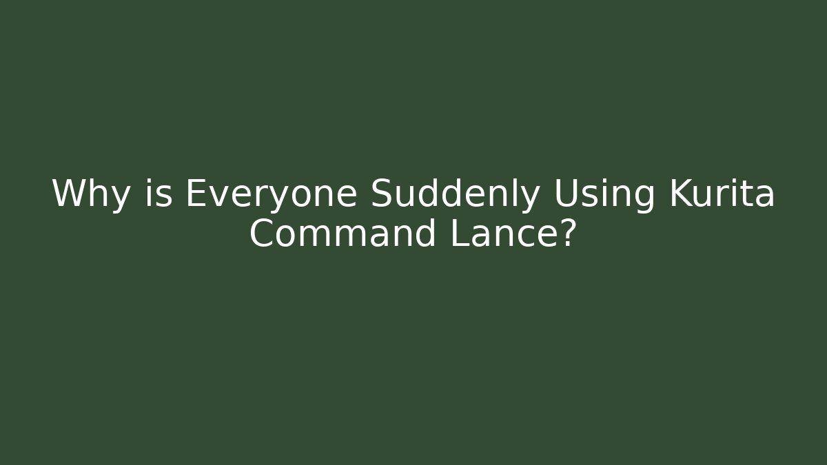 Why is Everyone Suddenly Using Kurita Command Lance?