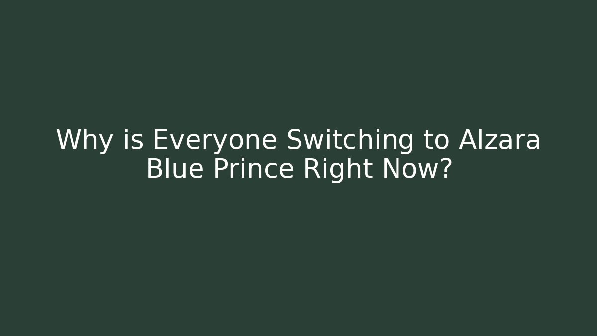 Why is Everyone Switching to Alzara Blue Prince Right Now?
