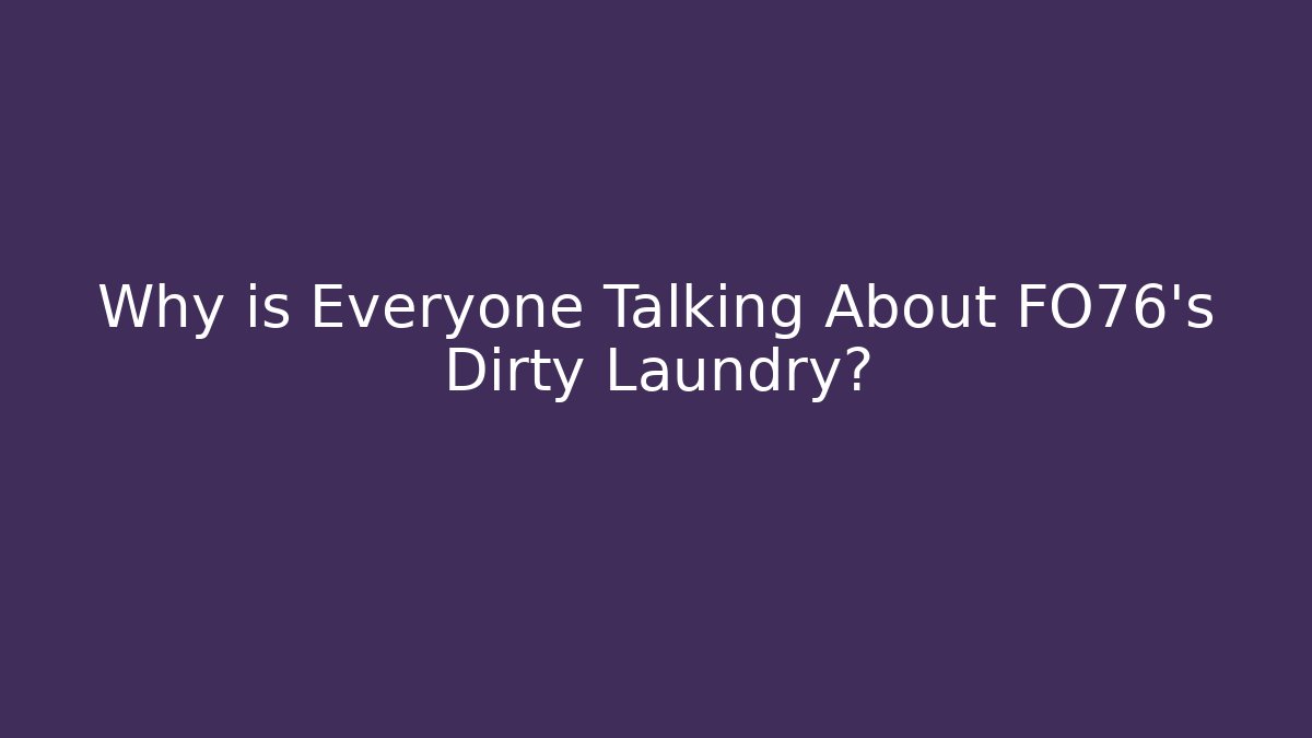Why is Everyone Talking About FO76's Dirty Laundry? - Create More Assets