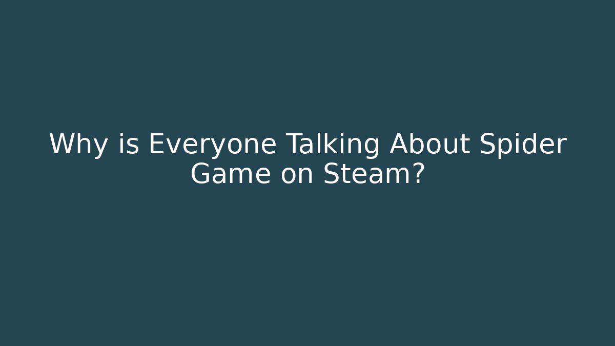Why is Everyone Talking About Spider Game on Steam?