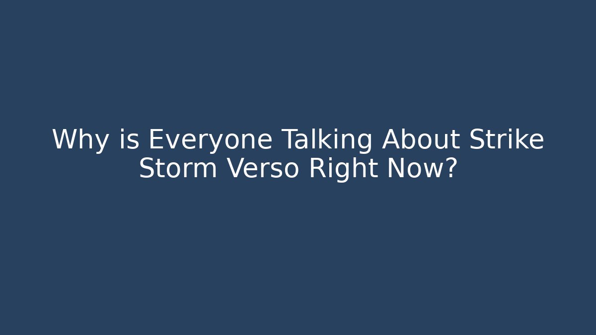 Why is Everyone Talking About Strike Storm Verso Right Now?