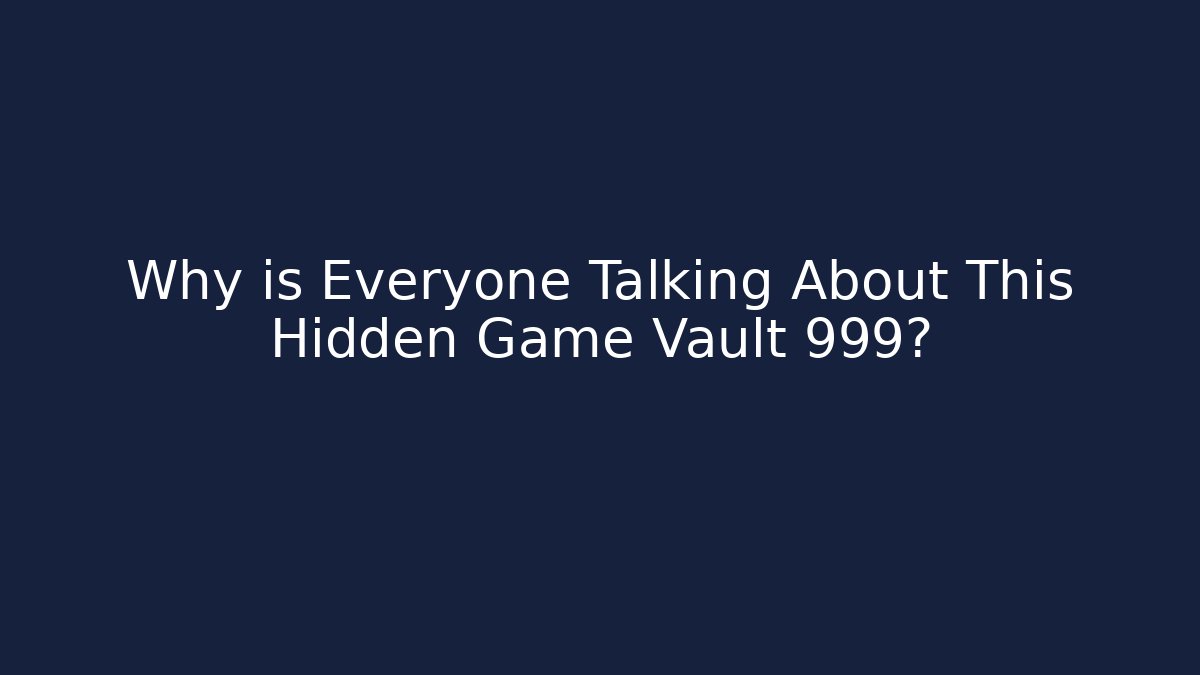 Why is Everyone Talking About This Hidden Game Vault 999? - Create More Assets