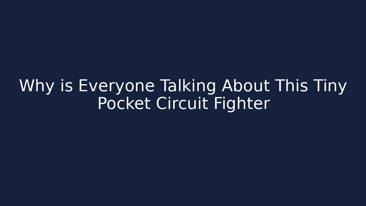Why is Everyone Talking About This Tiny Pocket Circuit Fighter - Create More Assets