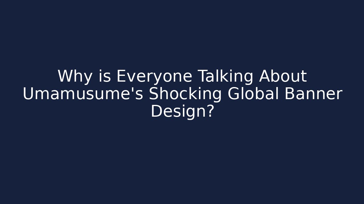 Why is Everyone Talking About Umamusume's Shocking Global Banner Design?