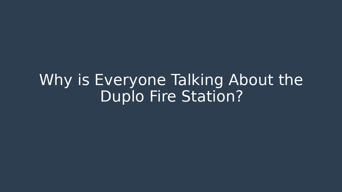 Why is Everyone Talking About the Duplo Fire Station?