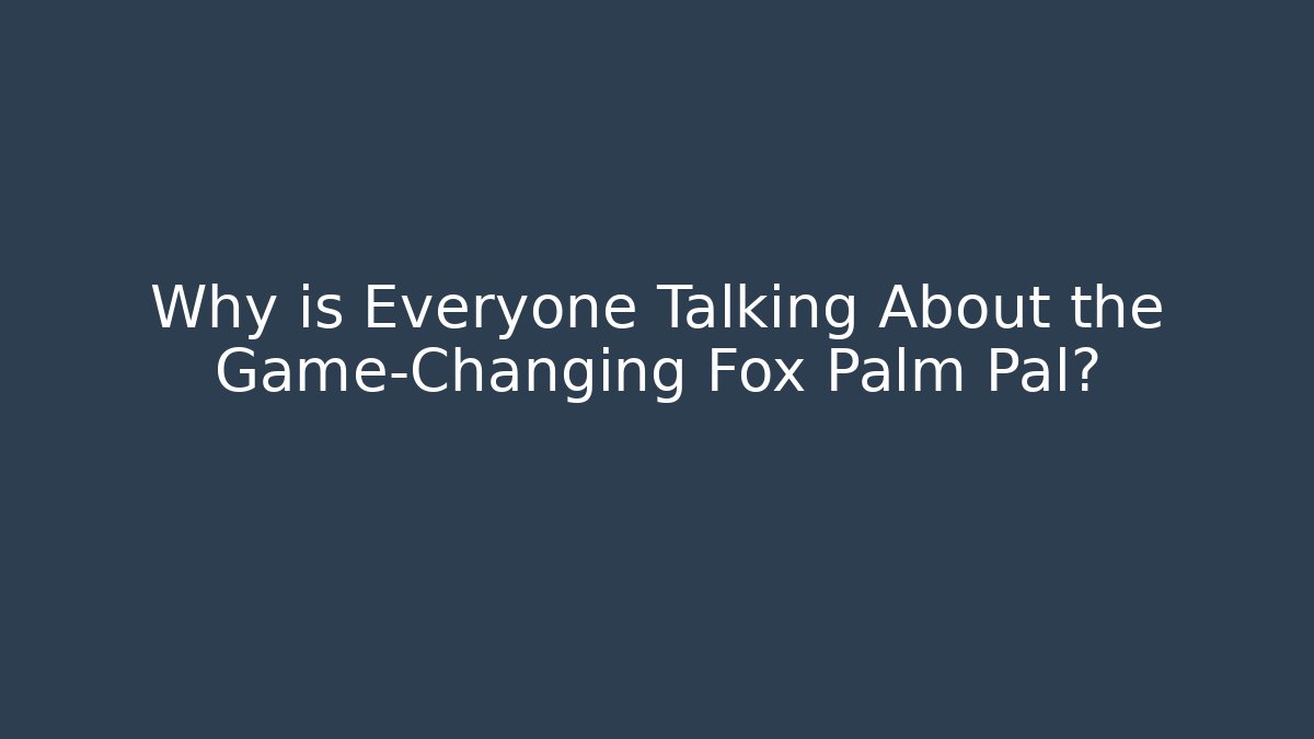 Why is Everyone Talking About the Game-Changing Fox Palm Pal?