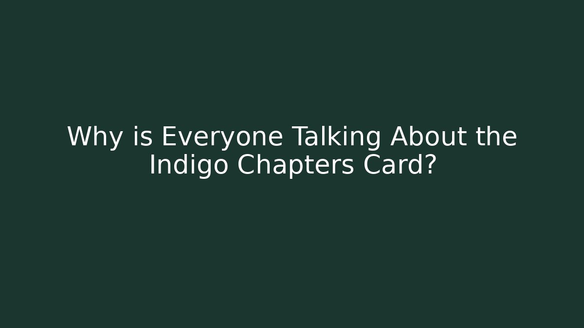 Why is Everyone Talking About the Indigo Chapters Card?