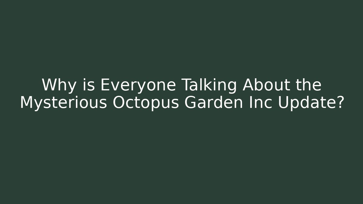 Why is Everyone Talking About the Mysterious Octopus Garden Inc Update?