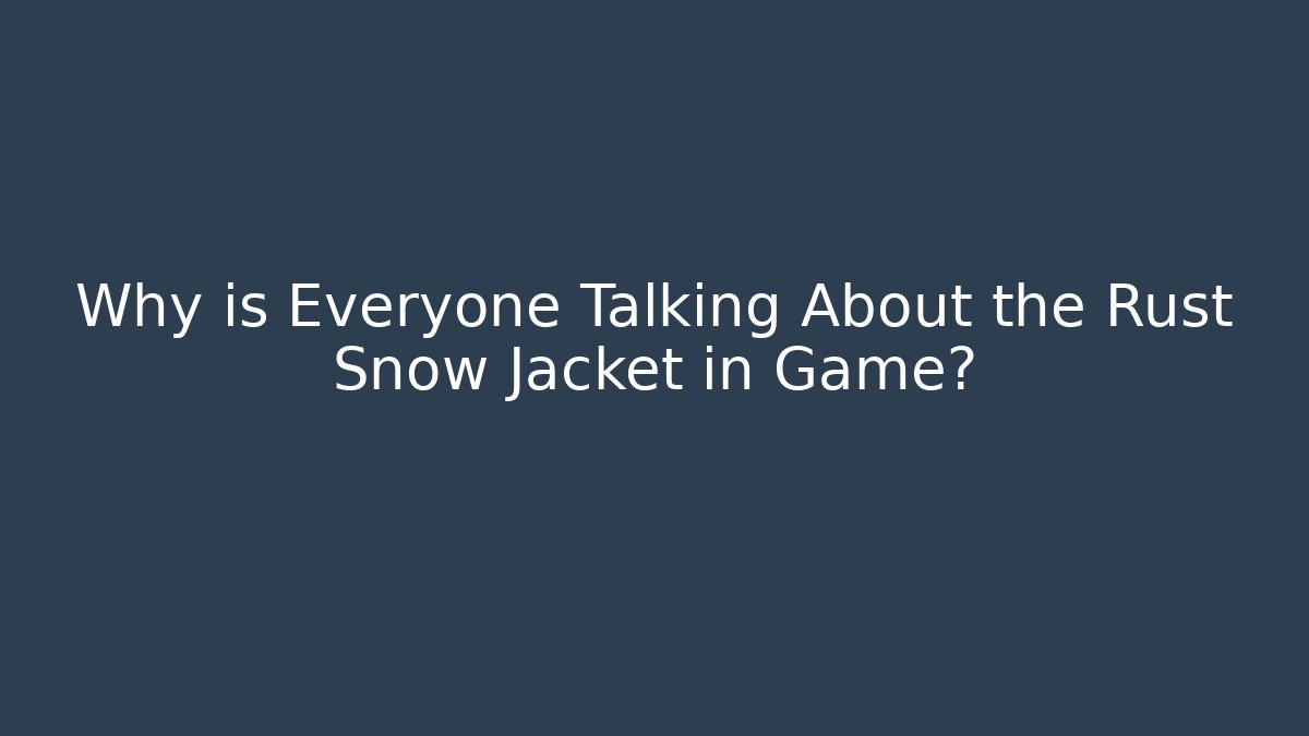 Why is Everyone Talking About the Rust Snow Jacket in Game? - Create More Assets
