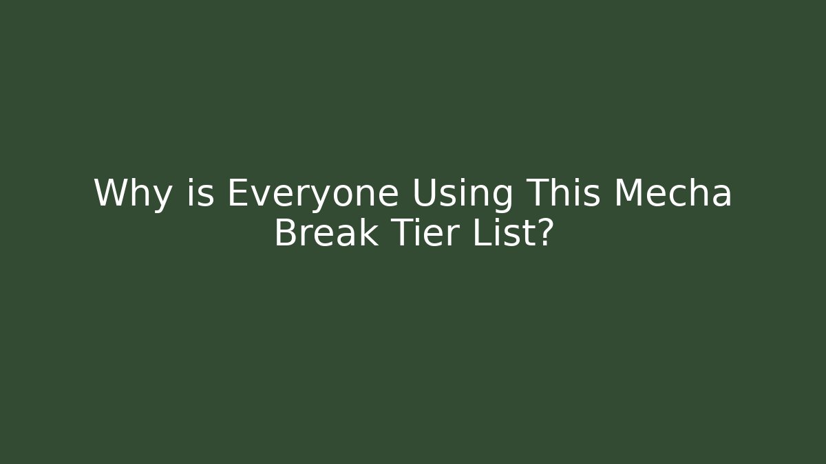 Why is Everyone Using This Mecha Break Tier List?