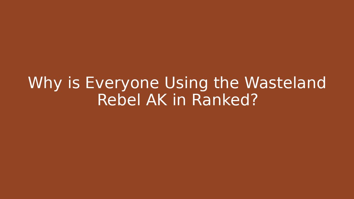 Why is Everyone Using the Wasteland Rebel AK in Ranked? - Create More Assets