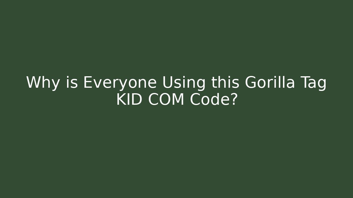 Why is Everyone Using this Gorilla Tag KID COM Code?