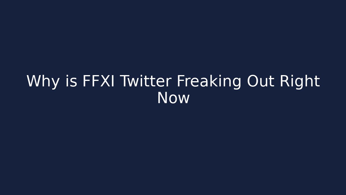Why is FFXI Twitter Freaking Out Right Now