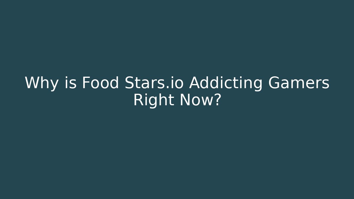Why is Food Stars.io Addicting Gamers Right Now?