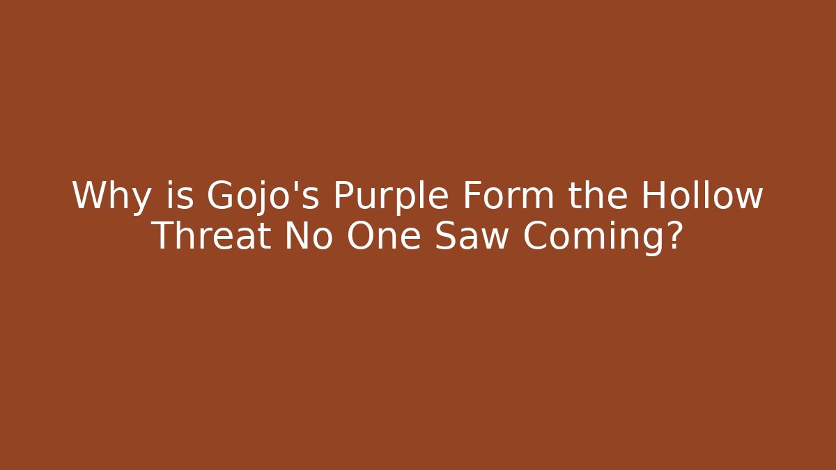 Why is Gojo’s Purple Form the Hollow Threat No One Saw Coming?