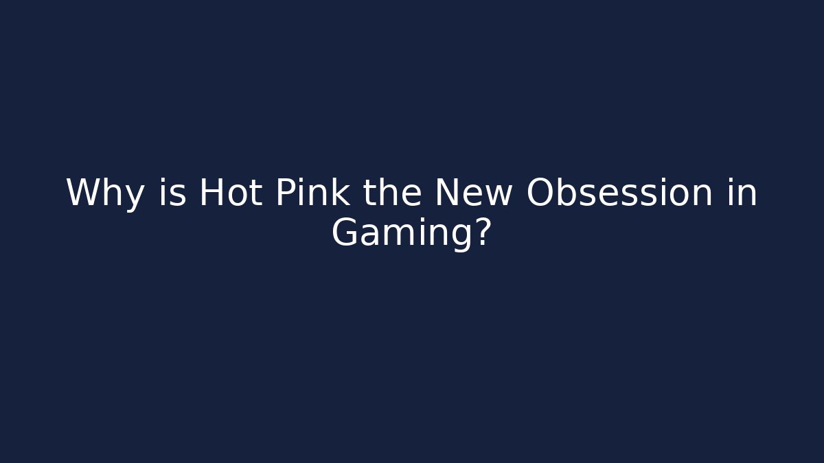 Why is Hot Pink the New Obsession in Gaming?