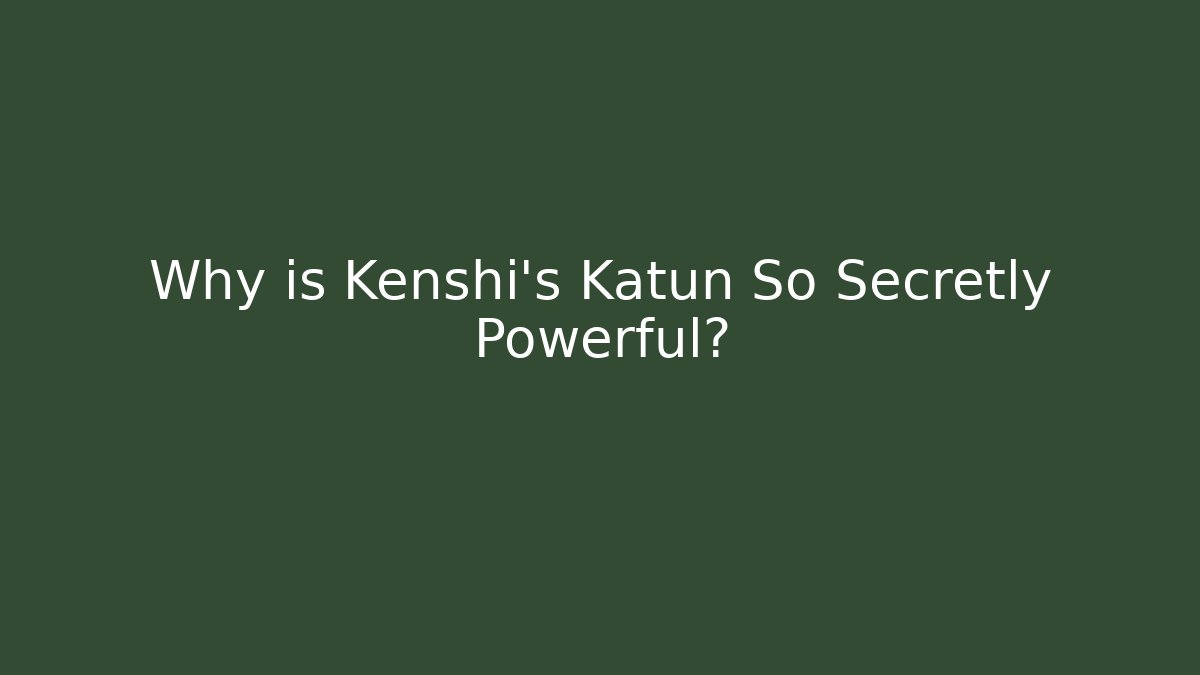Why is Kenshi's Katun So Secretly Powerful?