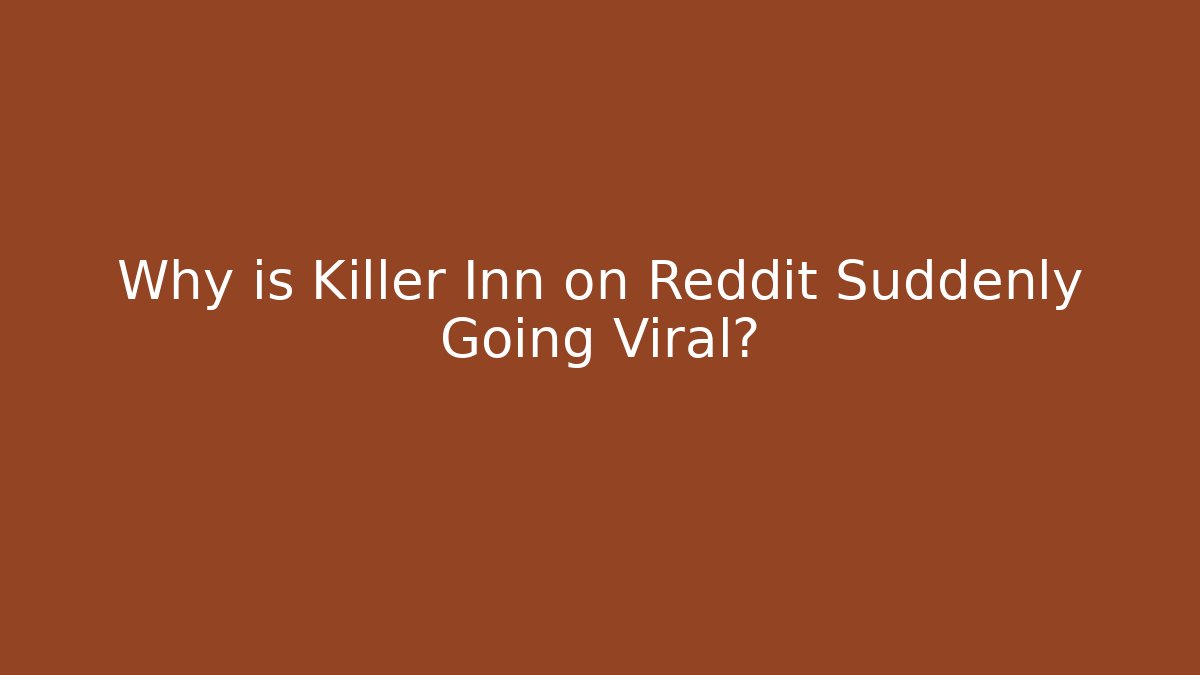 Why is Killer Inn on Reddit Suddenly Going Viral?
