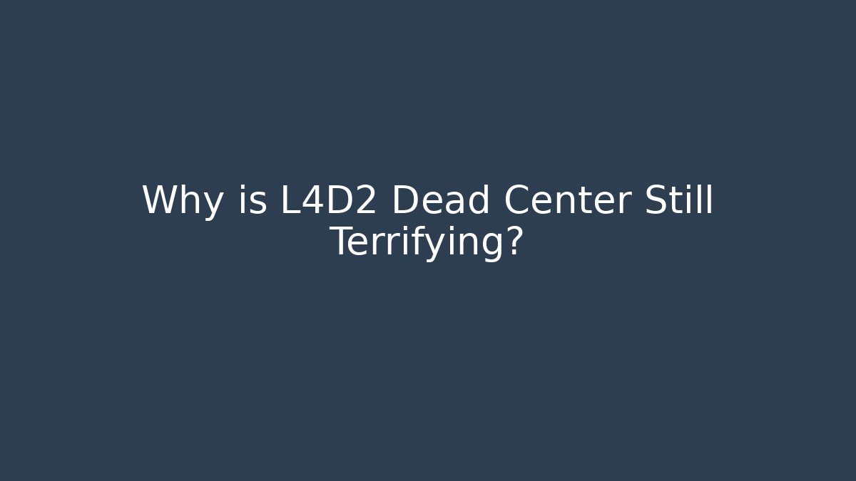 Why is L4D2 Dead Center Still Terrifying? - Create More Assets