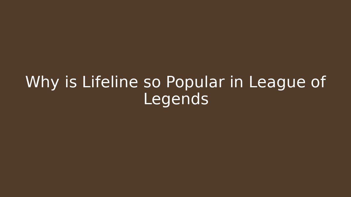 Why is Lifeline so Popular in League of Legends