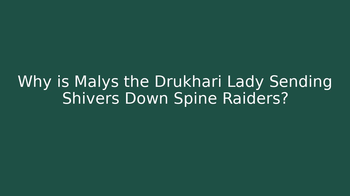 Why is Malys the Drukhari Lady Sending Shivers Down Spine Raiders? - Create More Assets