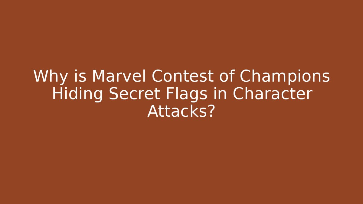 Why is Marvel Contest of Champions Hiding Secret Flags in Character Attacks?
