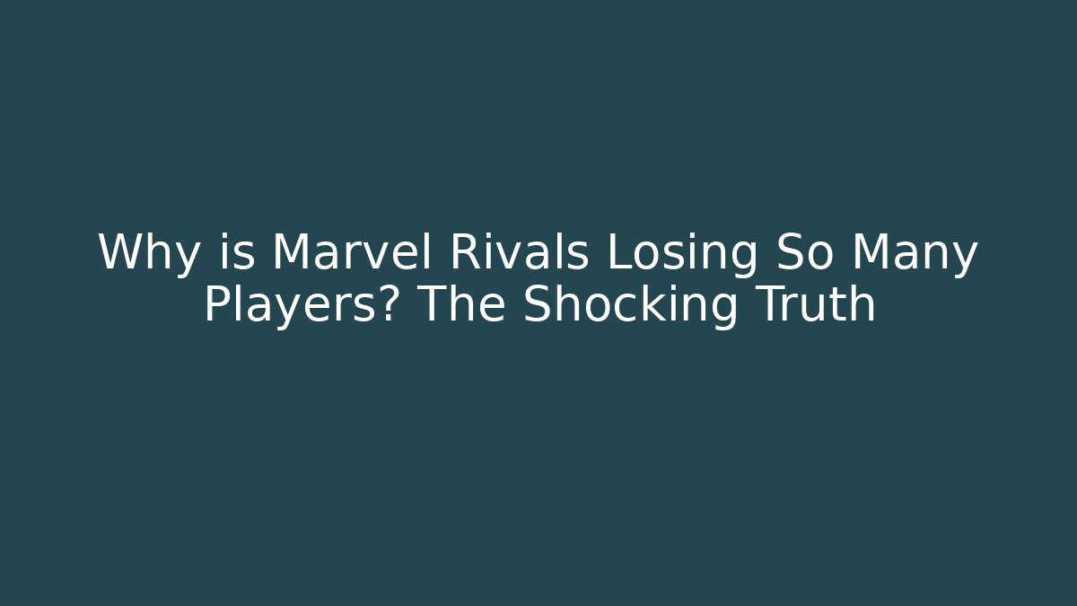 Why is Marvel Rivals Losing So Many Players? The Shocking Truth