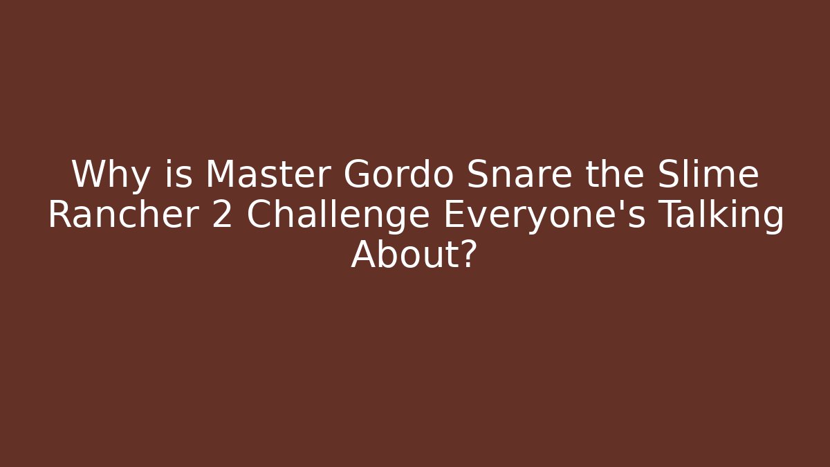 Why is Master Gordo Snare the Slime Rancher 2 Challenge Everyone’s Talking About?