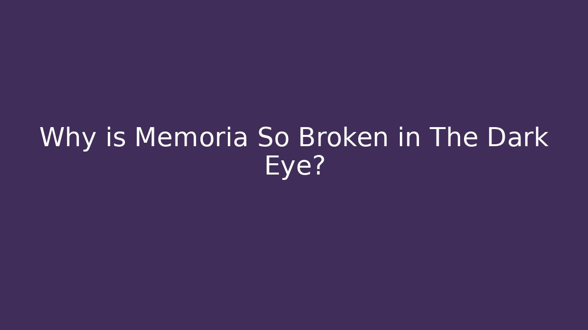 Why is Memoria So Broken in The Dark Eye? - Create More Assets