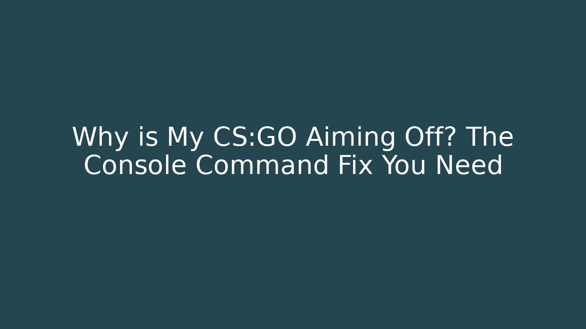 Why is My CS:GO Aiming Off? The Console Command Fix You Need - Create More Assets